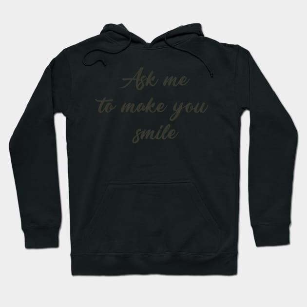 Ask me to make you smile Hoodie by SamridhiVerma18